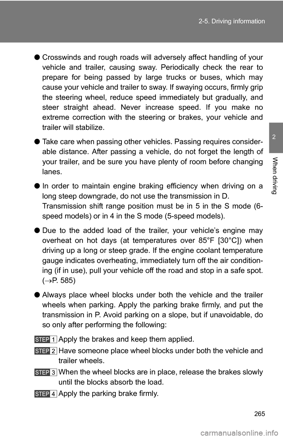 TOYOTA TUNDRA 2009 2.G Owners Manual 265
2-5. Driving information
2
When driving
●
Crosswinds and rough roads will adversely affect handling of your
vehicle and trailer, causing sway . Periodically check the rear to
prepare for being p TOYOTA TUNDRA 2009 2.G Owners Manual 265
2-5. Driving information
2
When driving
●
Crosswinds and rough roads will adversely affect handling of your
vehicle and trailer, causing sway . Periodically check the rear to
prepare for being p