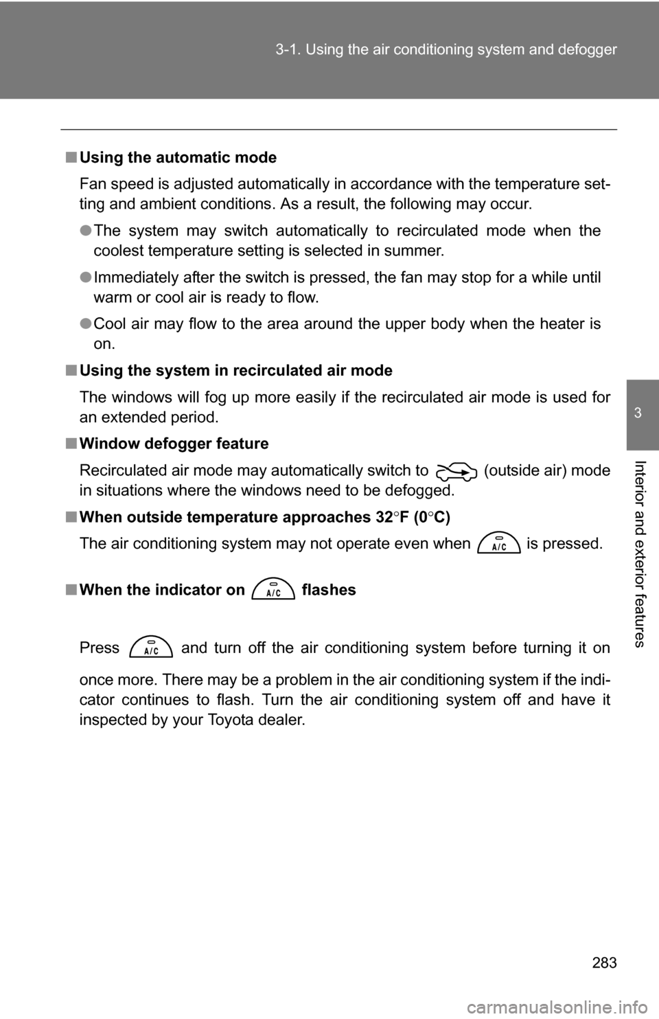 TOYOTA TUNDRA 2009 2.G Owners Manual 283
3-1. Using the air conditioning system
and defogger
3
Interior and exterior features
■Using the automatic mode
Fan speed is adjusted automatically in accordance with the temperature set-
ting a TOYOTA TUNDRA 2009 2.G Owners Manual 283
3-1. Using the air conditioning system
and defogger
3
Interior and exterior features
■Using the automatic mode
Fan speed is adjusted automatically in accordance with the temperature set-
ting a
