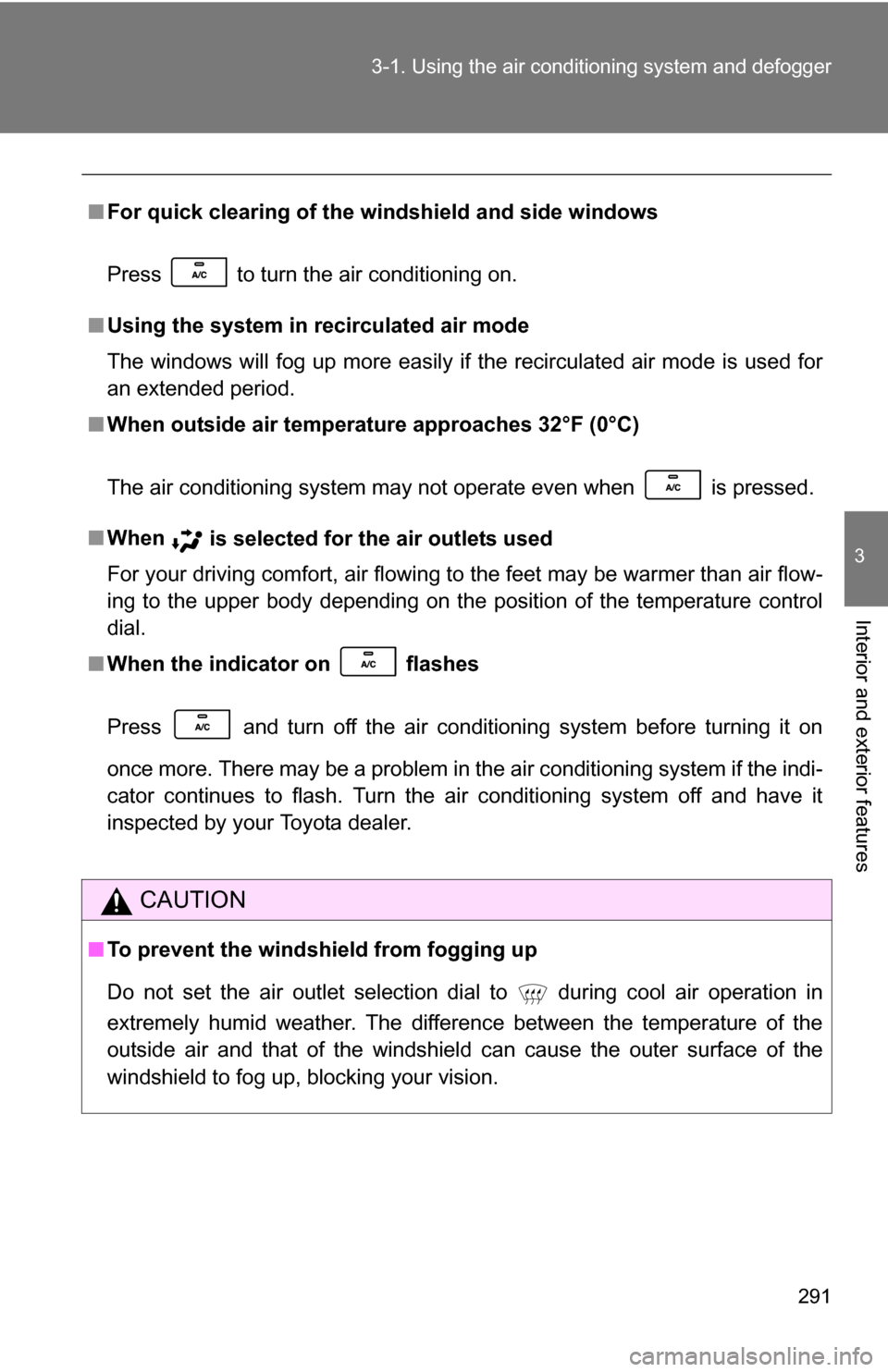 TOYOTA TUNDRA 2009 2.G Owners Manual 291
3-1. Using the air conditioning system
and defogger
3
Interior and exterior features
■For quick clearing of the wi ndshield and side windows
Press to turn the air conditioning on.
■ Using t TOYOTA TUNDRA 2009 2.G Owners Manual 291
3-1. Using the air conditioning system
and defogger
3
Interior and exterior features
■For quick clearing of the wi ndshield and side windows
Press to turn the air conditioning on.
■ Using t