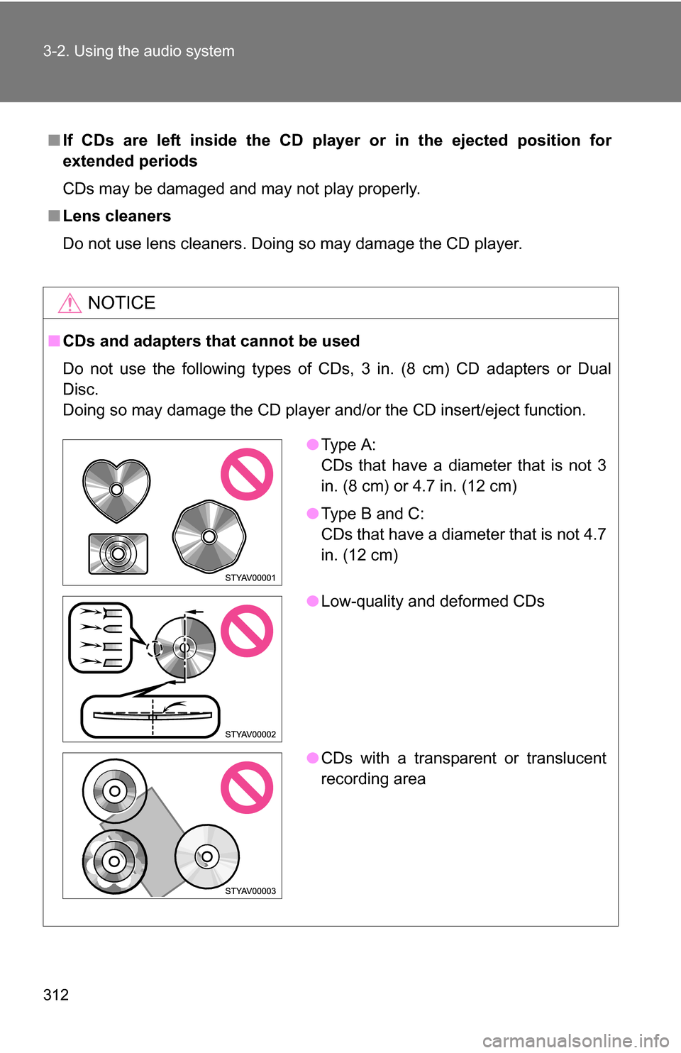 TOYOTA TUNDRA 2009 2.G Owners Manual 312 3-2. Using the audio system
■If CDs are left inside the CD player or in the ejected position for
extended periods
CDs may be damaged and may not play properly.
■ Lens cleaners
Do not use lens 