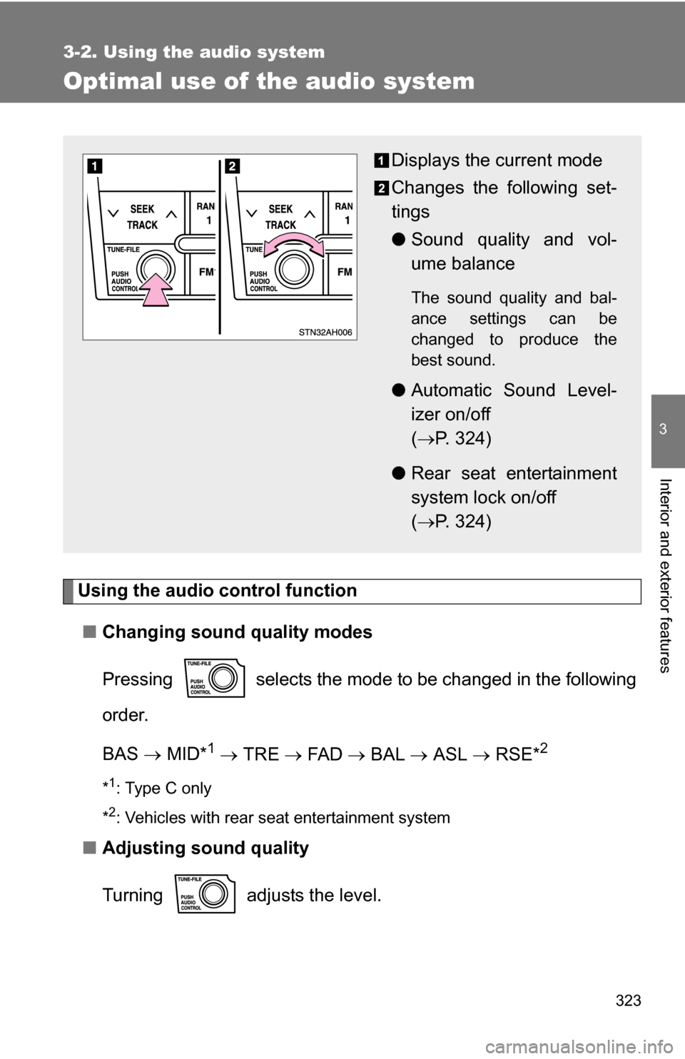 TOYOTA TUNDRA 2009 2.G Owners Manual 323
3-2. Using the audio system
3
Interior and exterior features
Optimal use of the audio system
Using the audio control function■ Changing sound quality modes
Pressing   selects the mode to be chan