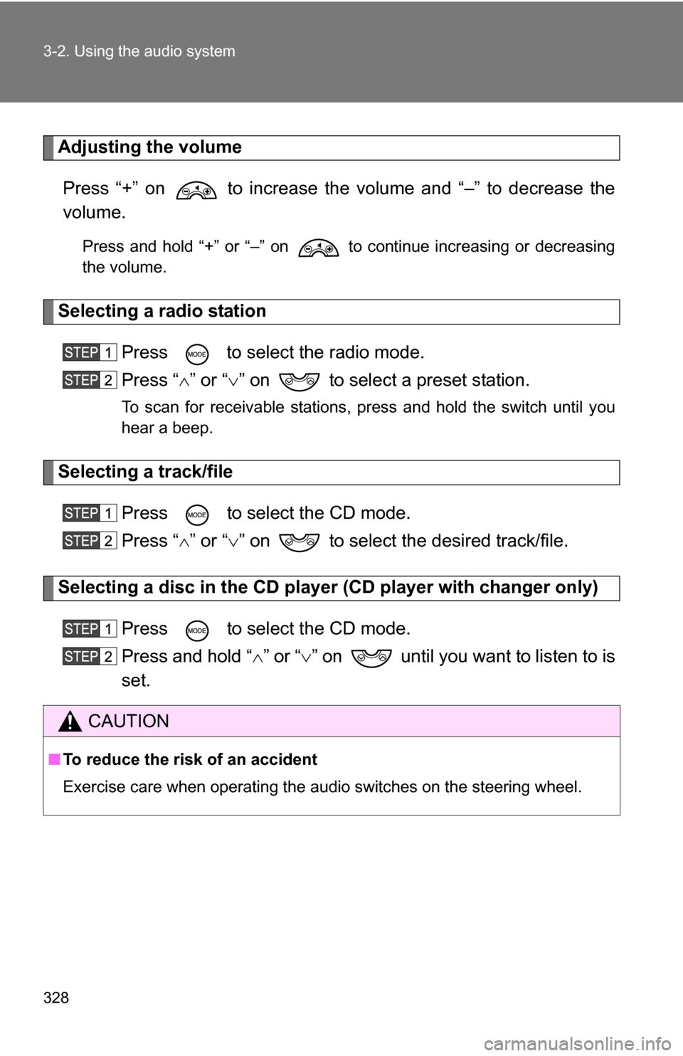 TOYOTA TUNDRA 2009 2.G Owners Manual 328 3-2. Using the audio system
Adjusting the volumePress “+” on   to increase the volume and “–” to decrease the
volume.
Press and hold “+” or “–” on   to continue increasing or d