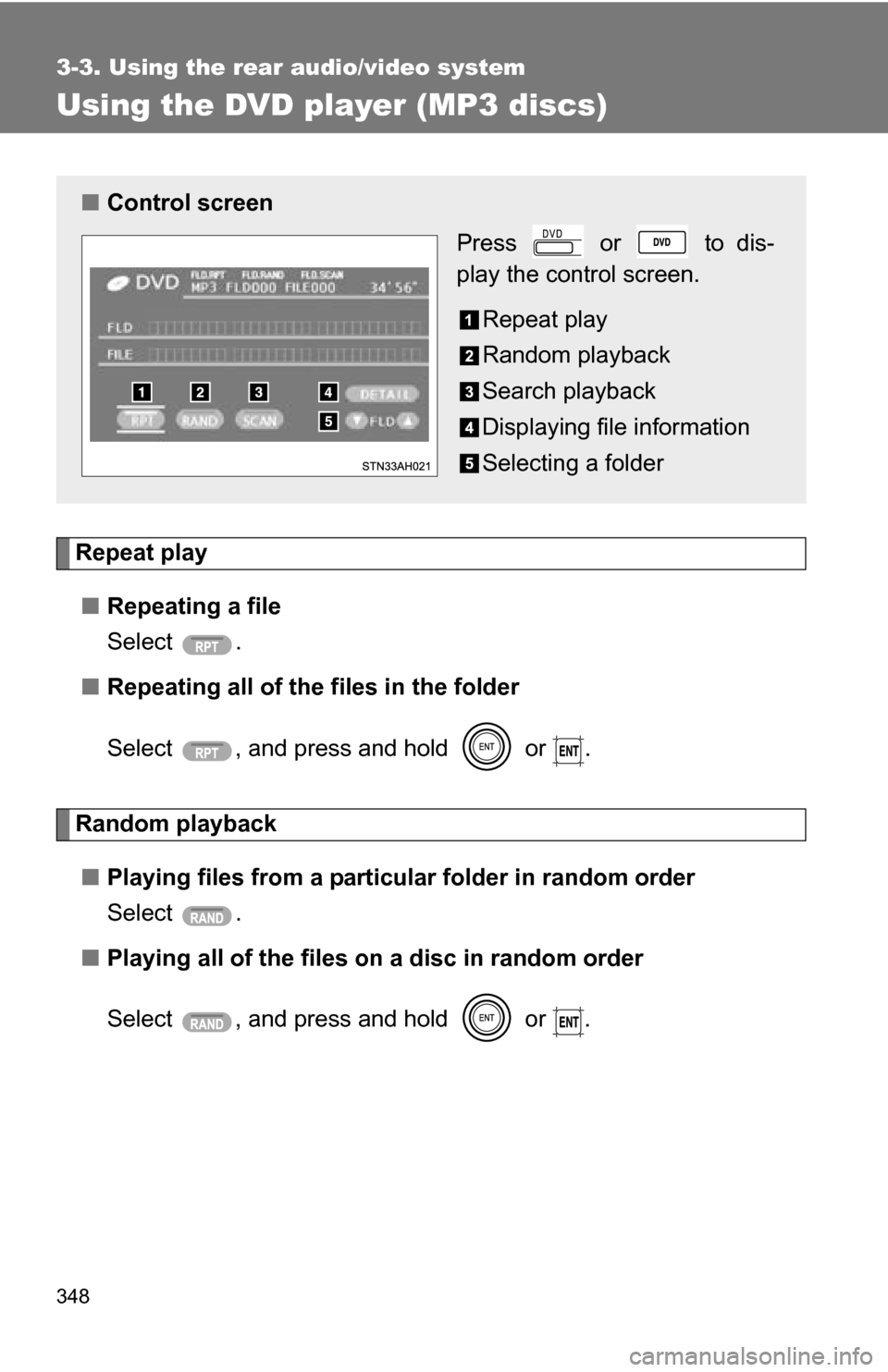 TOYOTA TUNDRA 2009 2.G Owners Manual 348
3-3. Using the rear audio/video system
Using the DVD player (MP3 discs)
Repeat play■ Repeating a file
Select .
■ Repeating all of the files in the folder
Select  , and press and hold   or  .
R
