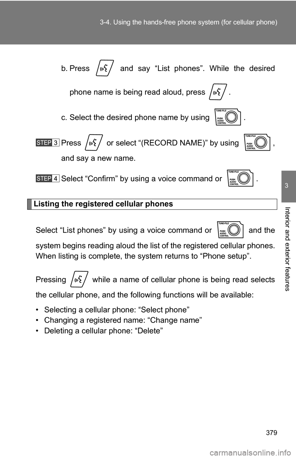 TOYOTA TUNDRA 2009 2.G Owners Manual 379
3-4. Using the hand
s-free phone system  (for cellular phone)
3
Interior and exterior features
b. Press   and say “List phones”. While the desired
phone name is being read aloud, press  .
c. S