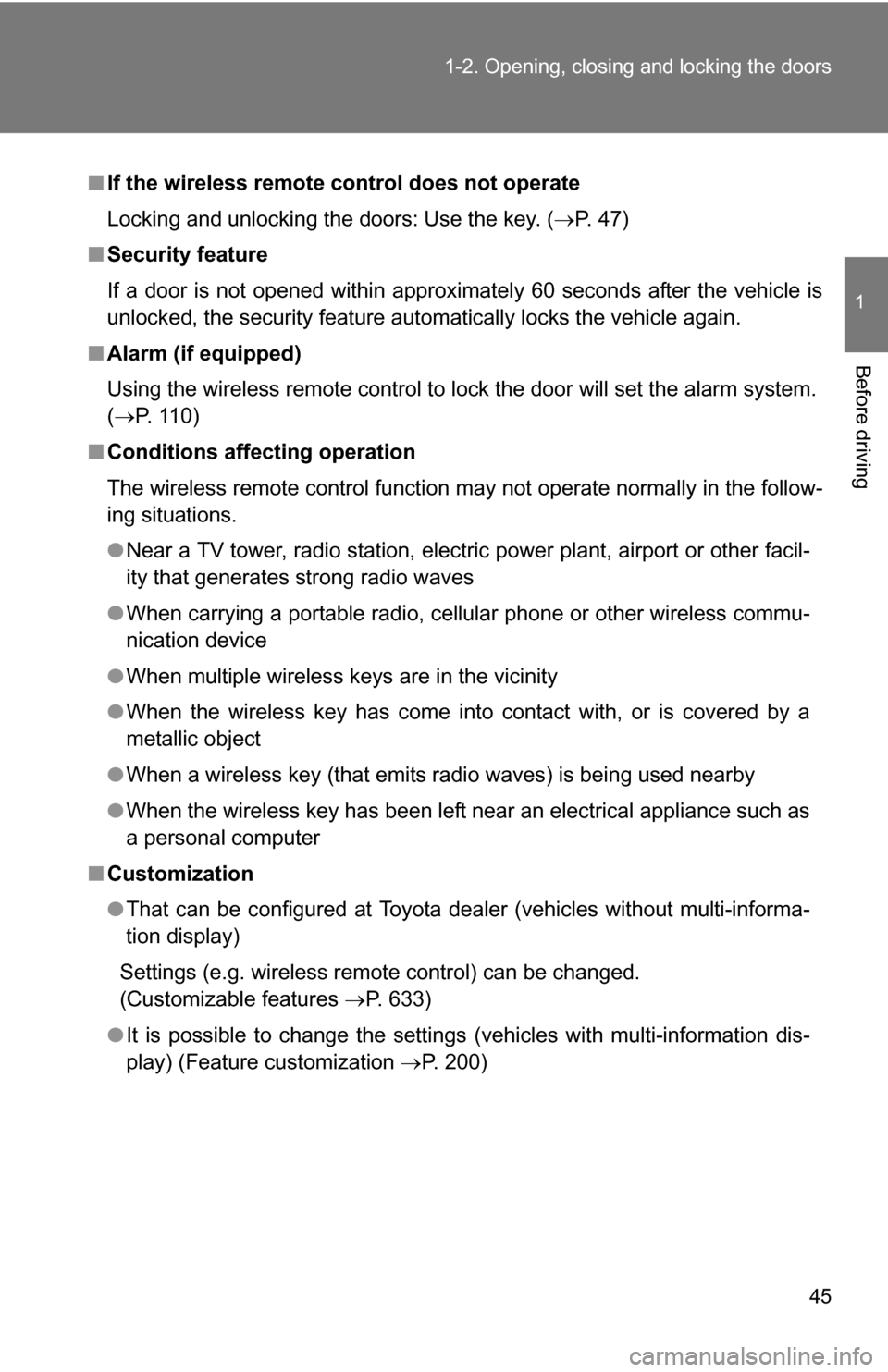 TOYOTA TUNDRA 2009 2.G Owners Manual 45
1-2. Opening, closing and locking the doors
1
Before driving
■
If the wireless remote control does not operate
Locking and unlocking the doors: Use the key. ( P. 47)
■ Security feature
If a TOYOTA TUNDRA 2009 2.G Owners Manual 45
1-2. Opening, closing and locking the doors
1
Before driving
■
If the wireless remote control does not operate
Locking and unlocking the doors: Use the key. ( P. 47)
■ Security feature
If a