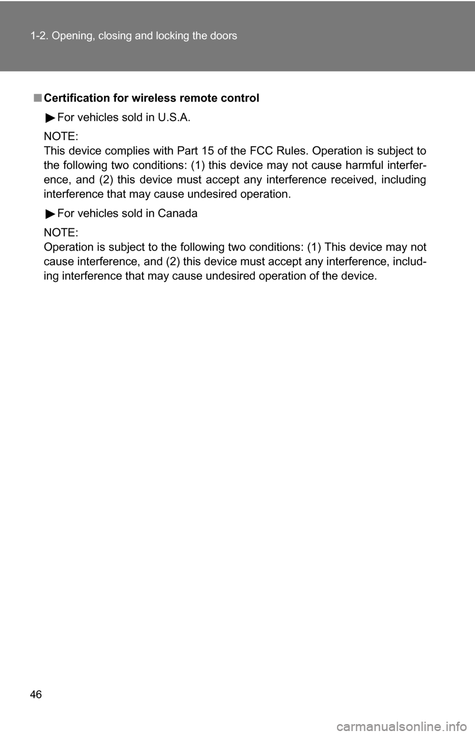 TOYOTA TUNDRA 2009 2.G Owners Manual 46 1-2. Opening, closing and locking the doors
■Certification for wireless remote control
For vehicles sold in U.S.A.
NOTE:
This device complies with Part 15 of the FCC Rules. Operation is subject t