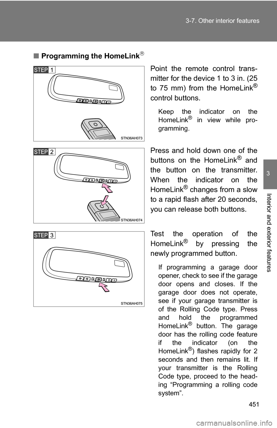 TOYOTA TUNDRA 2009 2.G Owners Manual 451
3-7. Other interior features
3
Interior and exterior features
■
Programming the HomeLink
Point the remote control trans-
mitter for the device 1 to 3 in. (25
to 75 mm) from the HomeLink
®
co TOYOTA TUNDRA 2009 2.G Owners Manual 451
3-7. Other interior features
3
Interior and exterior features
■
Programming the HomeLink
Point the remote control trans-
mitter for the device 1 to 3 in. (25
to 75 mm) from the HomeLink
®
co