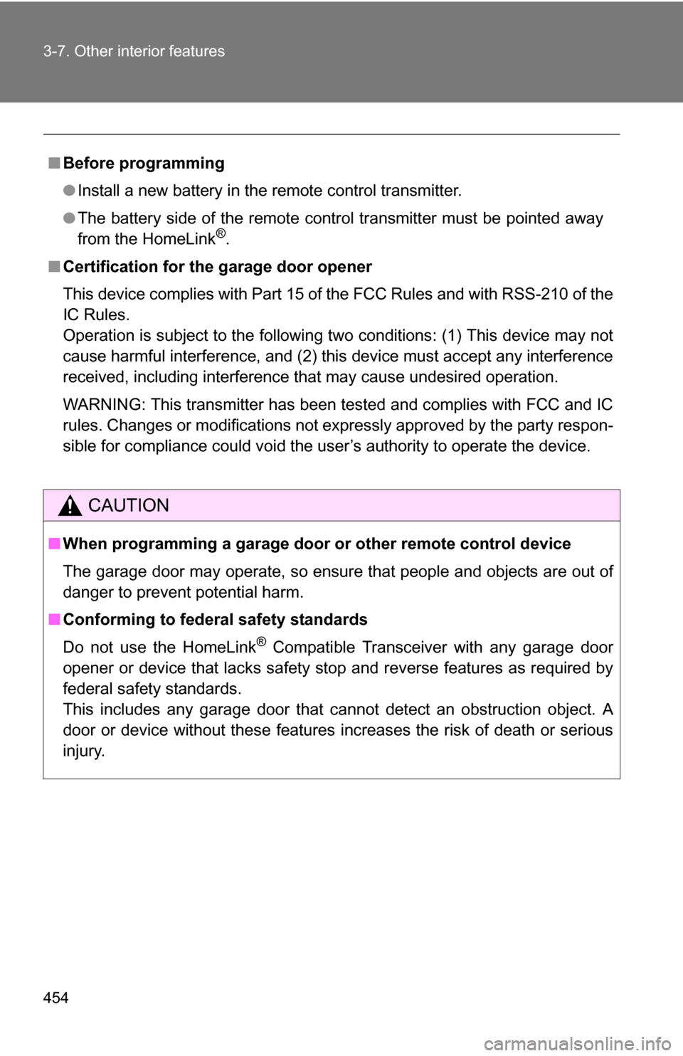 TOYOTA TUNDRA 2009 2.G Owners Manual 454 3-7. Other interior features
■Before programming
●Install a new battery in the remote control transmitter.
● The battery side of the remote control transmitter must be pointed away
from the TOYOTA TUNDRA 2009 2.G Owners Manual 454 3-7. Other interior features
■Before programming
●Install a new battery in the remote control transmitter.
● The battery side of the remote control transmitter must be pointed away
from the
