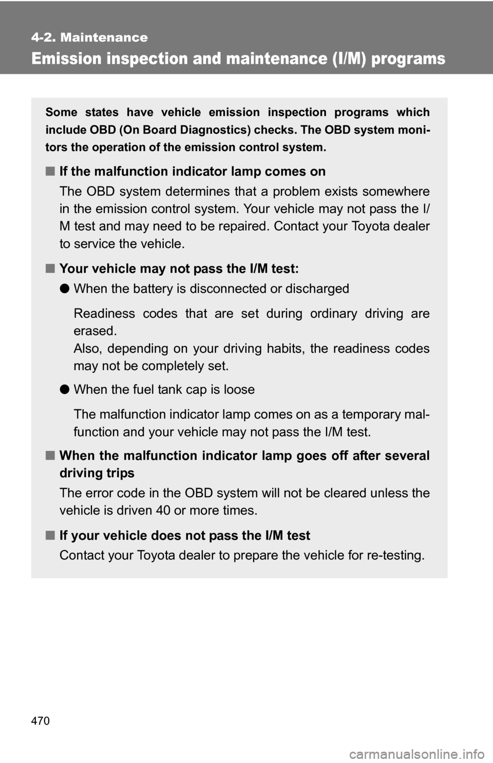 TOYOTA TUNDRA 2009 2.G Owners Manual 470
4-2. Maintenance
Emission inspection and maintenance (I/M) programs
Some states have vehicle emission inspection programs which
include OBD (On Board Diagnostics) checks. The OBD system moni-
tors TOYOTA TUNDRA 2009 2.G Owners Manual 470
4-2. Maintenance
Emission inspection and maintenance (I/M) programs
Some states have vehicle emission inspection programs which
include OBD (On Board Diagnostics) checks. The OBD system moni-
tors