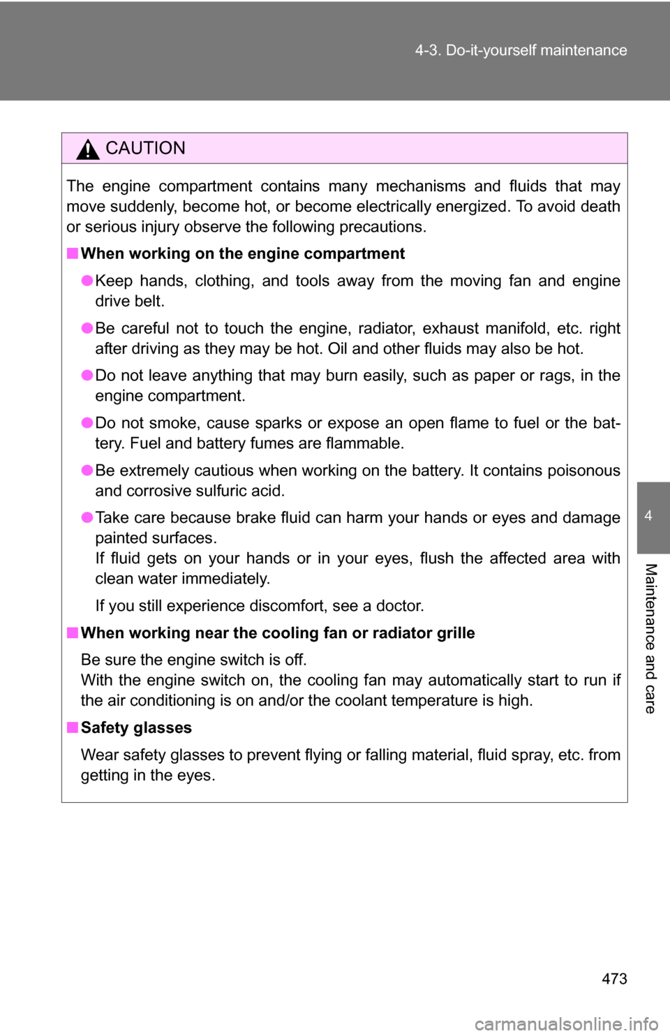 TOYOTA TUNDRA 2009 2.G Owners Manual 473
4-3. Do-it-yourself maintenance
4
Maintenance and care
CAUTION
The engine compartment contains many mechanisms and fluids that may
move suddenly, become hot, or become electrically energized. To a TOYOTA TUNDRA 2009 2.G Owners Manual 473
4-3. Do-it-yourself maintenance
4
Maintenance and care
CAUTION
The engine compartment contains many mechanisms and fluids that may
move suddenly, become hot, or become electrically energized. To a