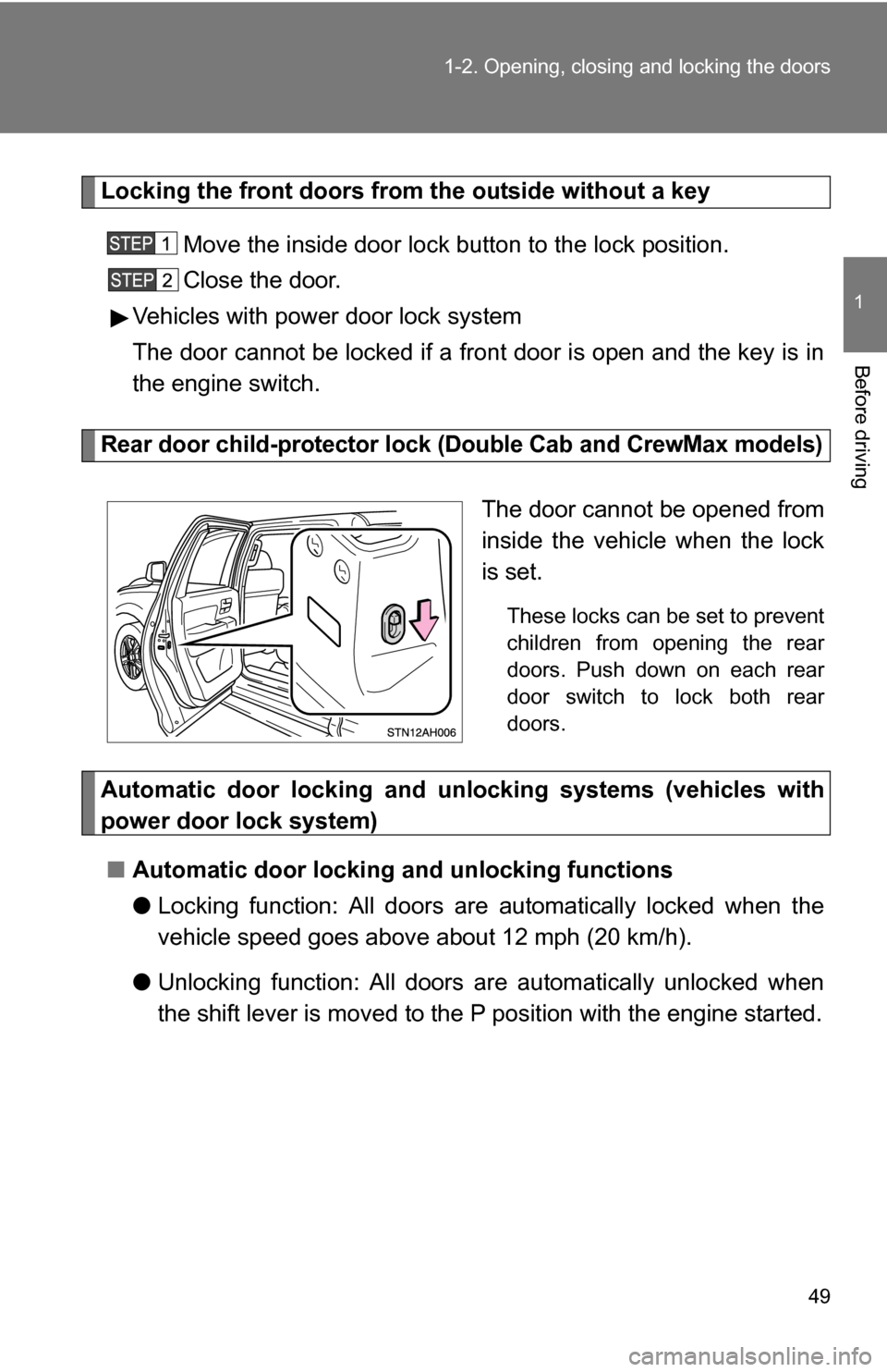 TOYOTA TUNDRA 2009 2.G Owners Manual 49
1-2. Opening, closing and locking the doors
1
Before driving
Locking the front doors from the outside without a key
Move the inside door lock button to the lock position.
Close the door.
Vehicles w