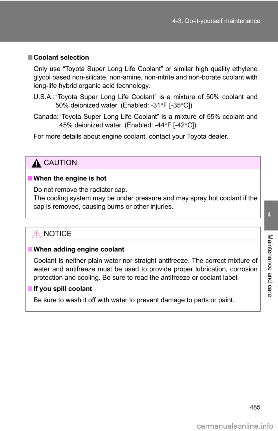 TOYOTA TUNDRA 2009 2.G Owners Manual 485
4-3. Do-it-yourself maintenance
4
Maintenance and care
■
Coolant selection
Only use “Toyota Super Long Life Coolant” or similar high quality ethylene
glycol based non-silicate, non-amine, n TOYOTA TUNDRA 2009 2.G Owners Manual 485
4-3. Do-it-yourself maintenance
4
Maintenance and care
■
Coolant selection
Only use “Toyota Super Long Life Coolant” or similar high quality ethylene
glycol based non-silicate, non-amine, n