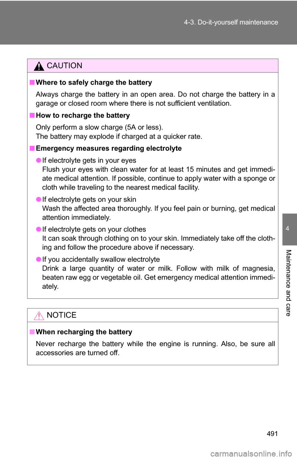 TOYOTA TUNDRA 2009 2.G Owners Manual 491
4-3. Do-it-yourself maintenance
4
Maintenance and care
CAUTION
■
Where to safely charge the battery
Always charge the battery in an open area. Do not charge the battery in a
garage or closed roo TOYOTA TUNDRA 2009 2.G Owners Manual 491
4-3. Do-it-yourself maintenance
4
Maintenance and care
CAUTION
■
Where to safely charge the battery
Always charge the battery in an open area. Do not charge the battery in a
garage or closed roo