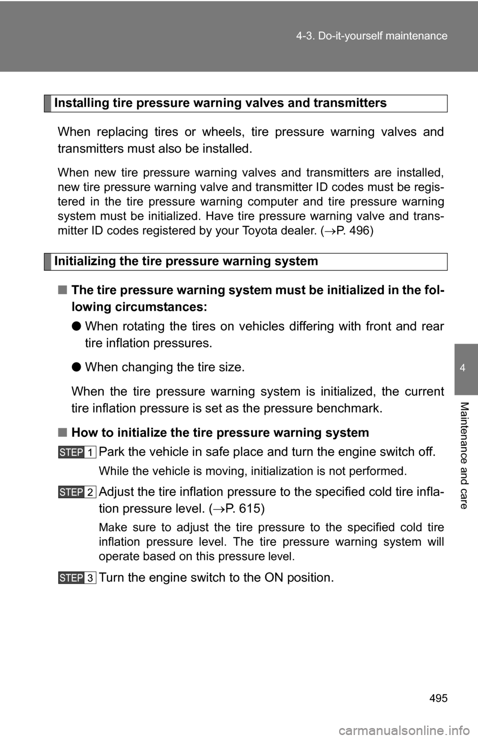 TOYOTA TUNDRA 2009 2.G Owners Manual 495
4-3. Do-it-yourself maintenance
4
Maintenance and care
Installing tire pressure warning valves and transmitters
When replacing tires or wheels, tire pressure warning valves and
transmitters must TOYOTA TUNDRA 2009 2.G Owners Manual 495
4-3. Do-it-yourself maintenance
4
Maintenance and care
Installing tire pressure warning valves and transmitters
When replacing tires or wheels, tire pressure warning valves and
transmitters must