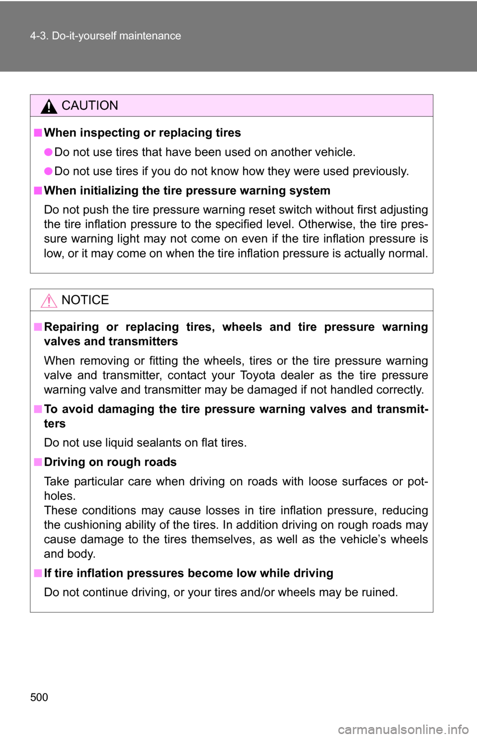 TOYOTA TUNDRA 2009 2.G Owners Manual 500 4-3. Do-it-yourself maintenance
CAUTION
■When inspecting or replacing tires
●Do not use tires that have been used on another vehicle.
●Do not use tires if you do not know how they were used 