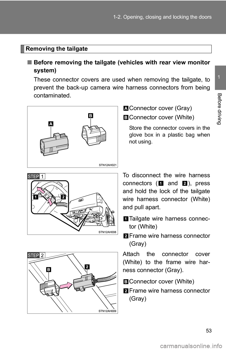 TOYOTA TUNDRA 2009 2.G Owners Manual 53
1-2. Opening, closing and locking the doors
1
Before driving
Removing the tailgate
■ Before removing the tailgate (vehicles with rear view monitor
system)
These connector covers are used  when re