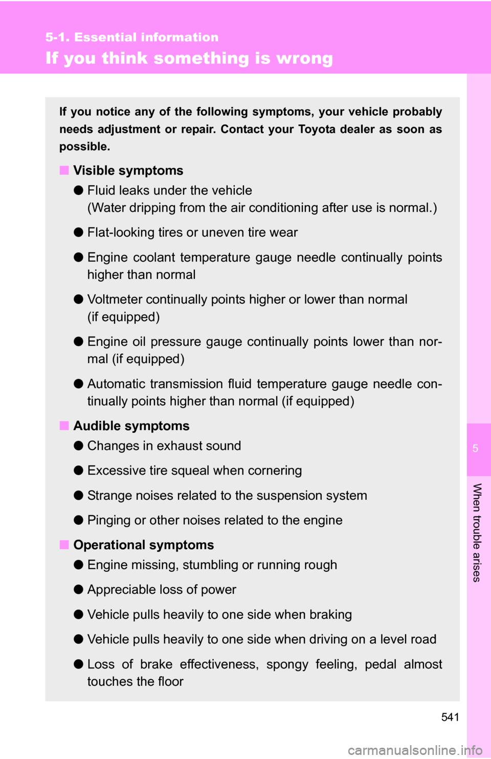 TOYOTA TUNDRA 2009 2.G Owners Manual 5
When trouble arises
541
5-1. Essential information
If you think something is wrong
If you notice any of the following symptoms, your vehicle probably
needs adjustment or repair. Contact your Toyota TOYOTA TUNDRA 2009 2.G Owners Manual 5
When trouble arises
541
5-1. Essential information
If you think something is wrong
If you notice any of the following symptoms, your vehicle probably
needs adjustment or repair. Contact your Toyota