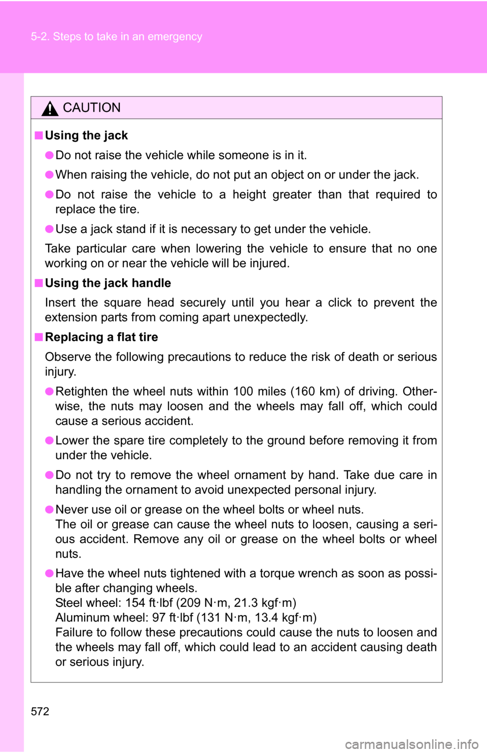 TOYOTA TUNDRA 2009 2.G Owners Manual 572 5-2. Steps to take in an emergency
CAUTION
■Using the jack
●Do not raise the vehicle while someone is in it.
●When raising the vehicle, do not put an object on or under the jack.
●Do not r TOYOTA TUNDRA 2009 2.G Owners Manual 572 5-2. Steps to take in an emergency
CAUTION
■Using the jack
●Do not raise the vehicle while someone is in it.
●When raising the vehicle, do not put an object on or under the jack.
●Do not r