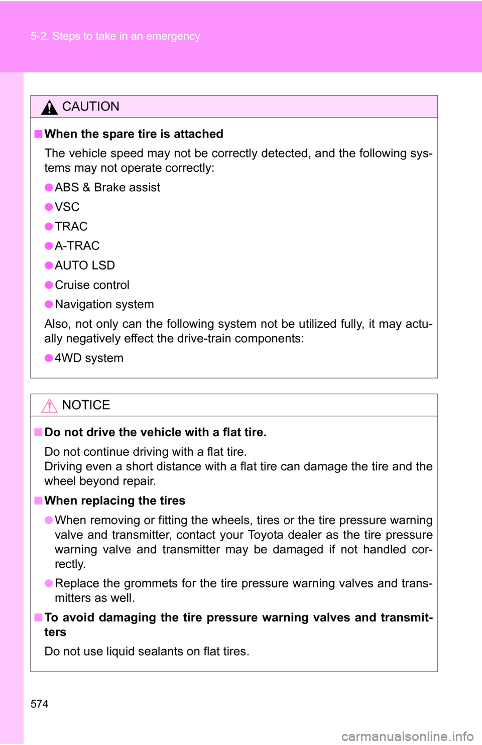 TOYOTA TUNDRA 2009 2.G Owners Manual 574 5-2. Steps to take in an emergency
CAUTION
■When the spare tire is attached
The vehicle speed may not be correctly detected, and the following sys-
tems may not operate correctly:
●ABS & Brake TOYOTA TUNDRA 2009 2.G Owners Manual 574 5-2. Steps to take in an emergency
CAUTION
■When the spare tire is attached
The vehicle speed may not be correctly detected, and the following sys-
tems may not operate correctly:
●ABS & Brake