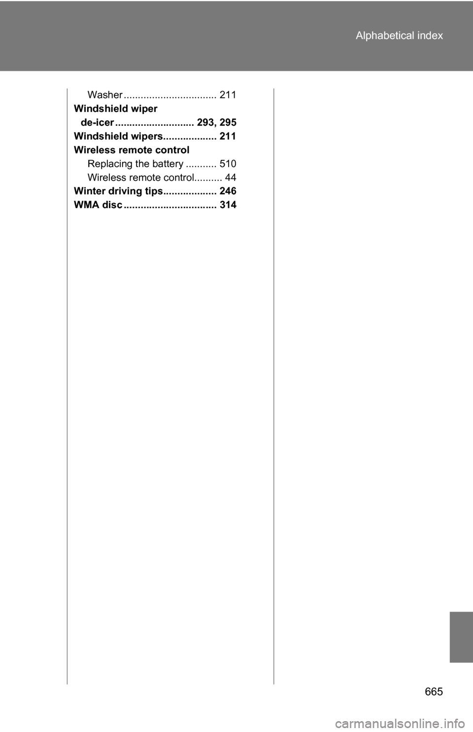 TOYOTA TUNDRA 2009 2.G Owners Manual 665
Alphabetical index
Washer ................................. 211
Windshield wiper 
de-icer ............................ 293, 295
Windshield wipers................... 211
Wireless remote control Rep