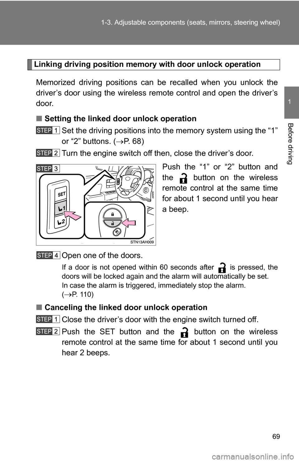 TOYOTA TUNDRA 2009 2.G Owners Manual 69
1-3. Adjustable components (s
eats, mirrors, steering wheel)
1
Before driving
Linking driving position memory with door unlock operation
Memorized driving positions can be recalled when you unloc TOYOTA TUNDRA 2009 2.G Owners Manual 69
1-3. Adjustable components (s
eats, mirrors, steering wheel)
1
Before driving
Linking driving position memory with door unlock operation
Memorized driving positions can be recalled when you unloc