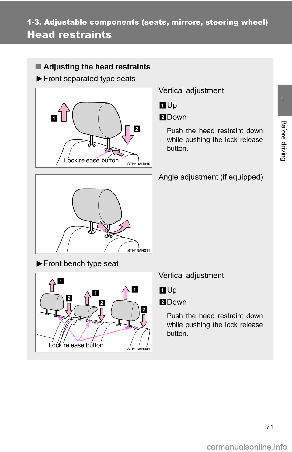 TOYOTA TUNDRA 2009 2.G Owners Manual 71
1
1-3. Adjustable components (seats, mirrors, steering wheel)
Before driving
Head restraints
■Adjusting the head restraints
Front separated type seats
Vertical adjustment
Up
Down
Push the head re