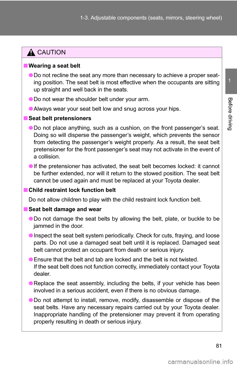 TOYOTA TUNDRA 2009 2.G Owners Manual 81
1-3. Adjustable components (s
eats, mirrors, steering wheel)
1
Before driving
CAUTION
■Wearing a seat belt
●Do not recline the seat any more than necessary to achieve a proper seat-
ing positio TOYOTA TUNDRA 2009 2.G Owners Manual 81
1-3. Adjustable components (s
eats, mirrors, steering wheel)
1
Before driving
CAUTION
■Wearing a seat belt
●Do not recline the seat any more than necessary to achieve a proper seat-
ing positio