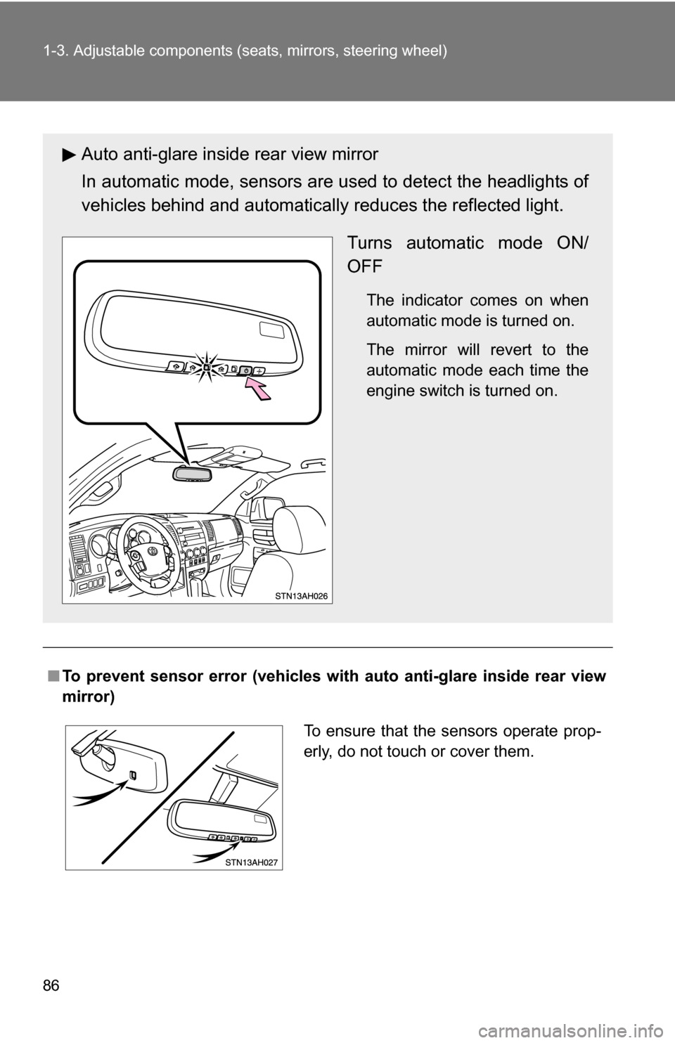 TOYOTA TUNDRA 2009 2.G Owners Manual 86 1-3. Adjustable components (seats, mirrors, steering wheel)
■To prevent sensor error (veh icles with auto anti-glare inside rear view
mirror)
Auto anti-glare inside rear view mirror
In automatic 