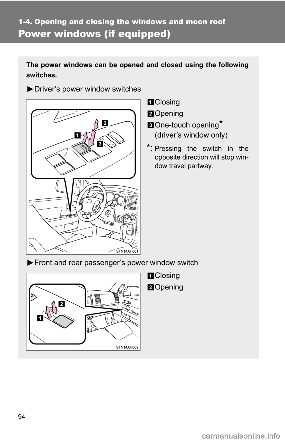 TOYOTA TUNDRA 2009 2.G Owners Manual 94
1-4. Opening and closing the windows and moon roof
Power windows (if equipped)
The power windows can be opened and closed using the following
switches.
Driver’s power window switches
Closing
Open