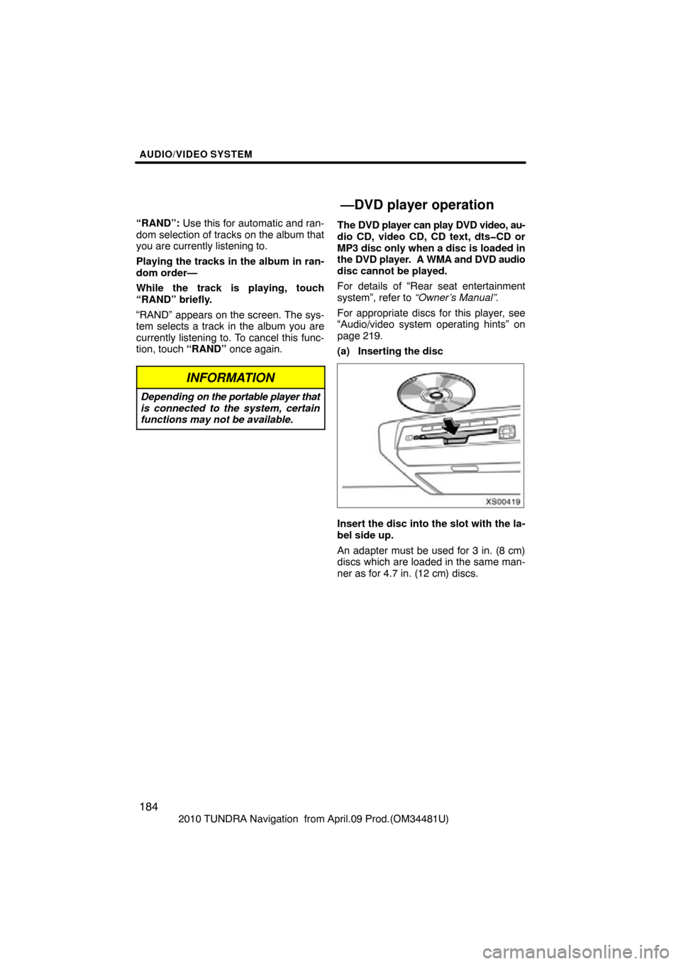 TOYOTA TUNDRA 2010 2.G Navigation Manual AUDIO/VIDEO SYSTEM
184
2010 TUNDRA Navigation from April.09 Prod.(OM34481U)
“RAND”:
Use this for automatic and ran-
dom selection of tracks on the album that
you are currently listening to.
Play TOYOTA TUNDRA 2010 2.G Navigation Manual AUDIO/VIDEO SYSTEM
184
2010 TUNDRA Navigation from April.09 Prod.(OM34481U)
“RAND”:
Use this for automatic and ran-
dom selection of tracks on the album that
you are currently listening to.
Play