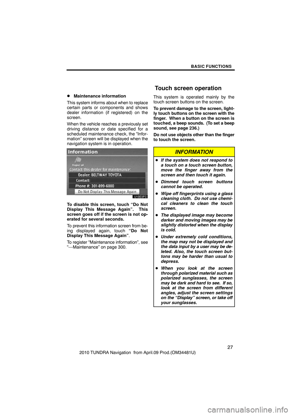 TOYOTA TUNDRA 2010 2.G Navigation Manual BASIC FUNCTIONS
27
2010 TUNDRA Navigation from April.09 Prod.(OM34481U)
Maintenance information
This system informs about when to replace
certain parts or components and shows
dealer information (i TOYOTA TUNDRA 2010 2.G Navigation Manual BASIC FUNCTIONS
27
2010 TUNDRA Navigation from April.09 Prod.(OM34481U)
Maintenance information
This system informs about when to replace
certain parts or components and shows
dealer information (i
