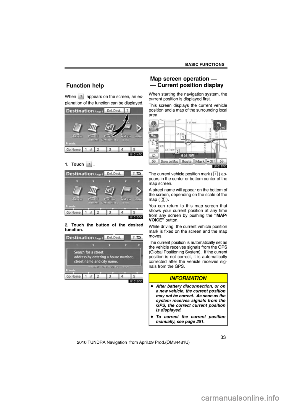TOYOTA TUNDRA 2010 2.G Navigation Manual BASIC FUNCTIONS
33
2010 TUNDRA Navigation from April.09 Prod.(OM34481U)
When
appears on the screen, an ex-
planation of the function can be displayed.
1. Touch .
2. Touch the button of the desired TOYOTA TUNDRA 2010 2.G Navigation Manual BASIC FUNCTIONS
33
2010 TUNDRA Navigation from April.09 Prod.(OM34481U)
When
appears on the screen, an ex-
planation of the function can be displayed.
1. Touch .
2. Touch the button of the desired