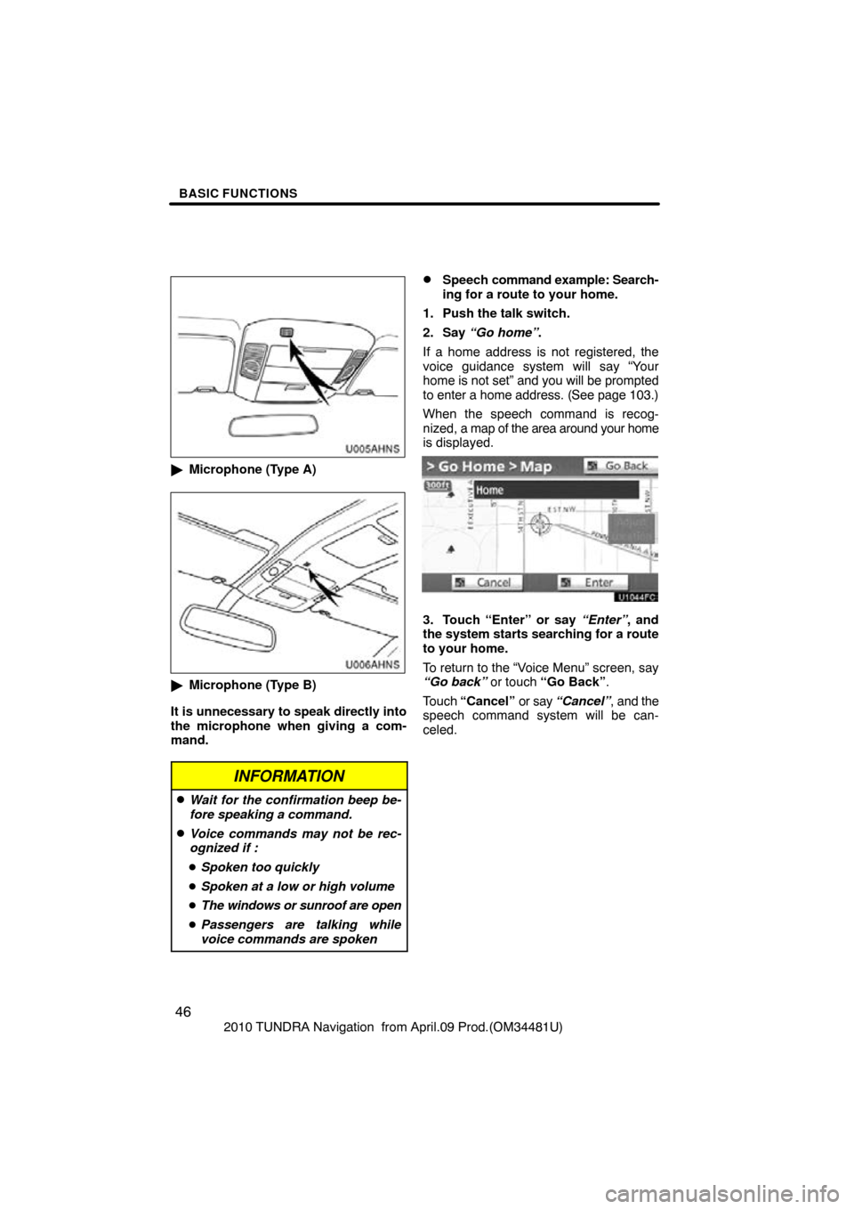 TOYOTA TUNDRA 2010 2.G Navigation Manual BASIC FUNCTIONS
46
2010 TUNDRA Navigation from April.09 Prod.(OM34481U)
U005AHNS
Microphone (Type A)
U006AHNS
Microphone (Type B)
It is unnecessary to speak directly into
the microphone when giving TOYOTA TUNDRA 2010 2.G Navigation Manual BASIC FUNCTIONS
46
2010 TUNDRA Navigation from April.09 Prod.(OM34481U)
U005AHNS
Microphone (Type A)
U006AHNS
Microphone (Type B)
It is unnecessary to speak directly into
the microphone when giving