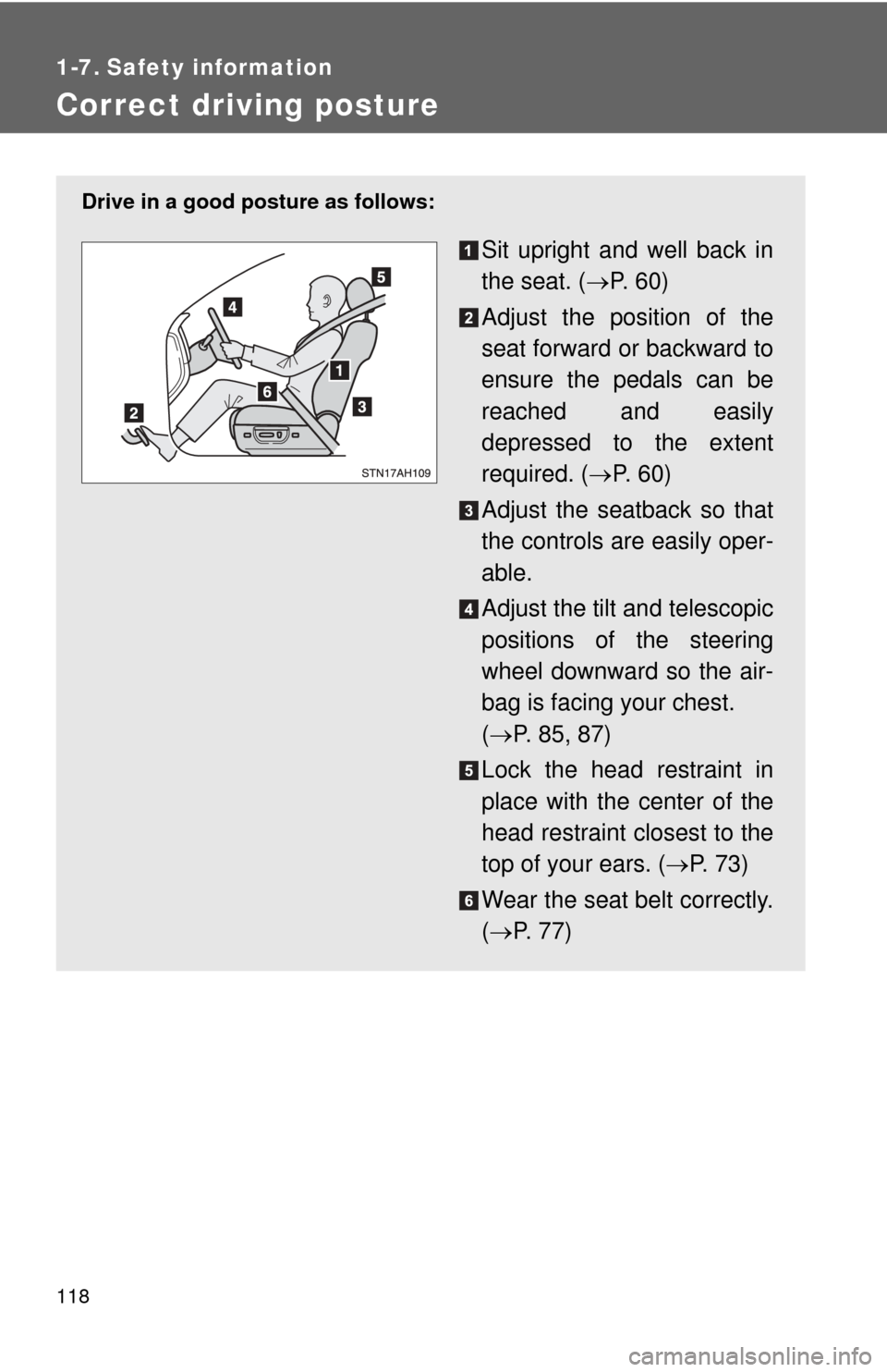 TOYOTA TUNDRA 2010 2.G Owners Manual 118
1-7. Safety information
Correct driving posture
Drive in a good posture as follows:
Sit upright and well back in
the seat. (P.  6 0 )
Adjust the position of the
seat forward or backward to
ensu