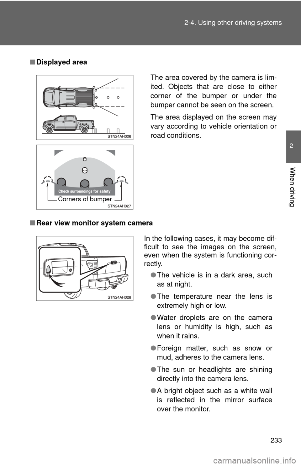 TOYOTA TUNDRA 2010 2.G Owners Manual 233
2-4. Using other 
driving systems
2
When driving
■Displayed area
■ Rear view monitor system camera
The area covered by the camera is lim-
ited. Objects that are close to either
corner of the b