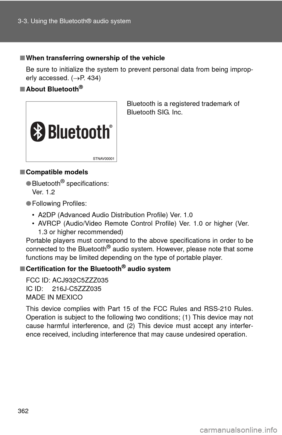 TOYOTA TUNDRA 2010 2.G Owners Manual 362 3-3. Using the Bluetooth® audio system
■When transferring ownership of the vehicle
Be sure to initialize the system to prevent personal data from being improp-
erly accessed. ( P. 434)
■ A