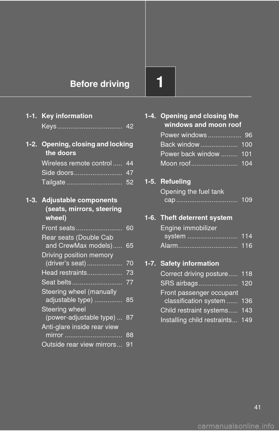 TOYOTA TUNDRA 2010 2.G Owners Manual Before driving1
41
1-1. Key informationKeys ................................... 42
1-2. Opening, closing and locking the doors
Wireless remote control ..... 44
Side doors .......................... TOYOTA TUNDRA 2010 2.G Owners Manual Before driving1
41
1-1. Key informationKeys ................................... 42
1-2. Opening, closing and locking the doors
Wireless remote control ..... 44
Side doors ..........................