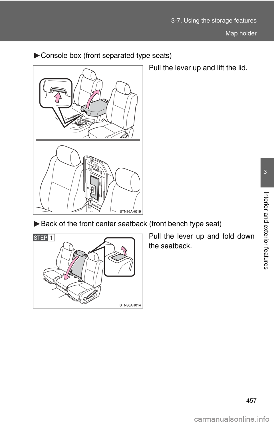 TOYOTA TUNDRA 2010 2.G Owners Manual 457
3-7. Using the 
storage features
3
Interior and exterior features
Console box (front separated type seats)
Pull the lever up and lift the lid.
Back of the front center seat back (front bench type 