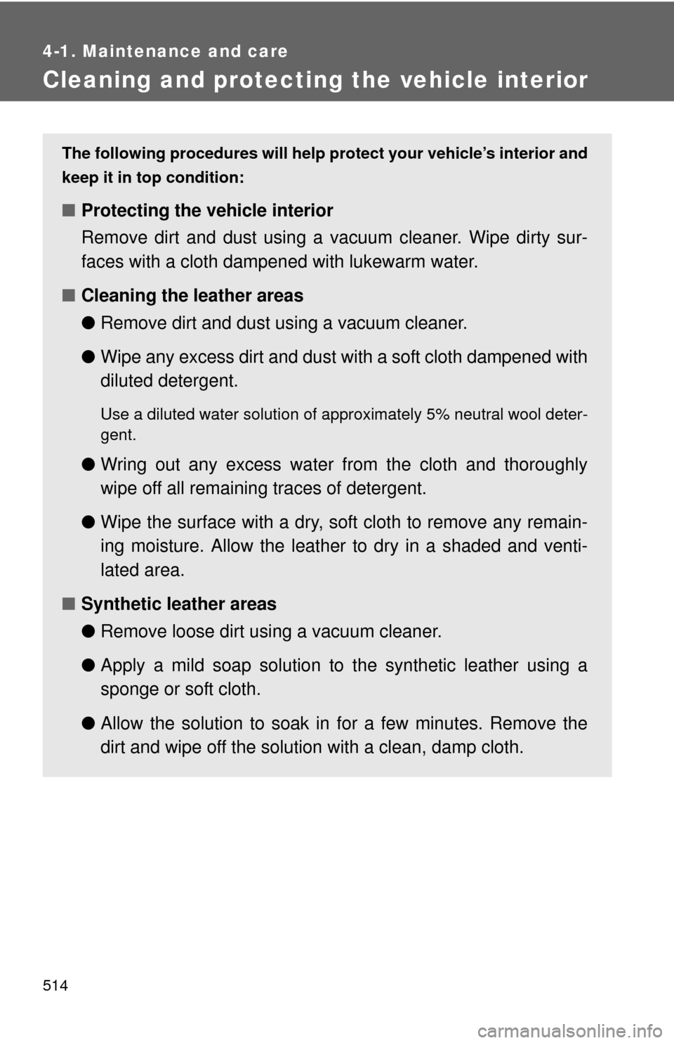 TOYOTA TUNDRA 2010 2.G Owners Manual 514
4-1. Maintenance and care
Cleaning and protecting the vehicle interior
The following procedures will help protect your vehicle’s interior and
keep it in top condition:
■ Protecting the vehicle