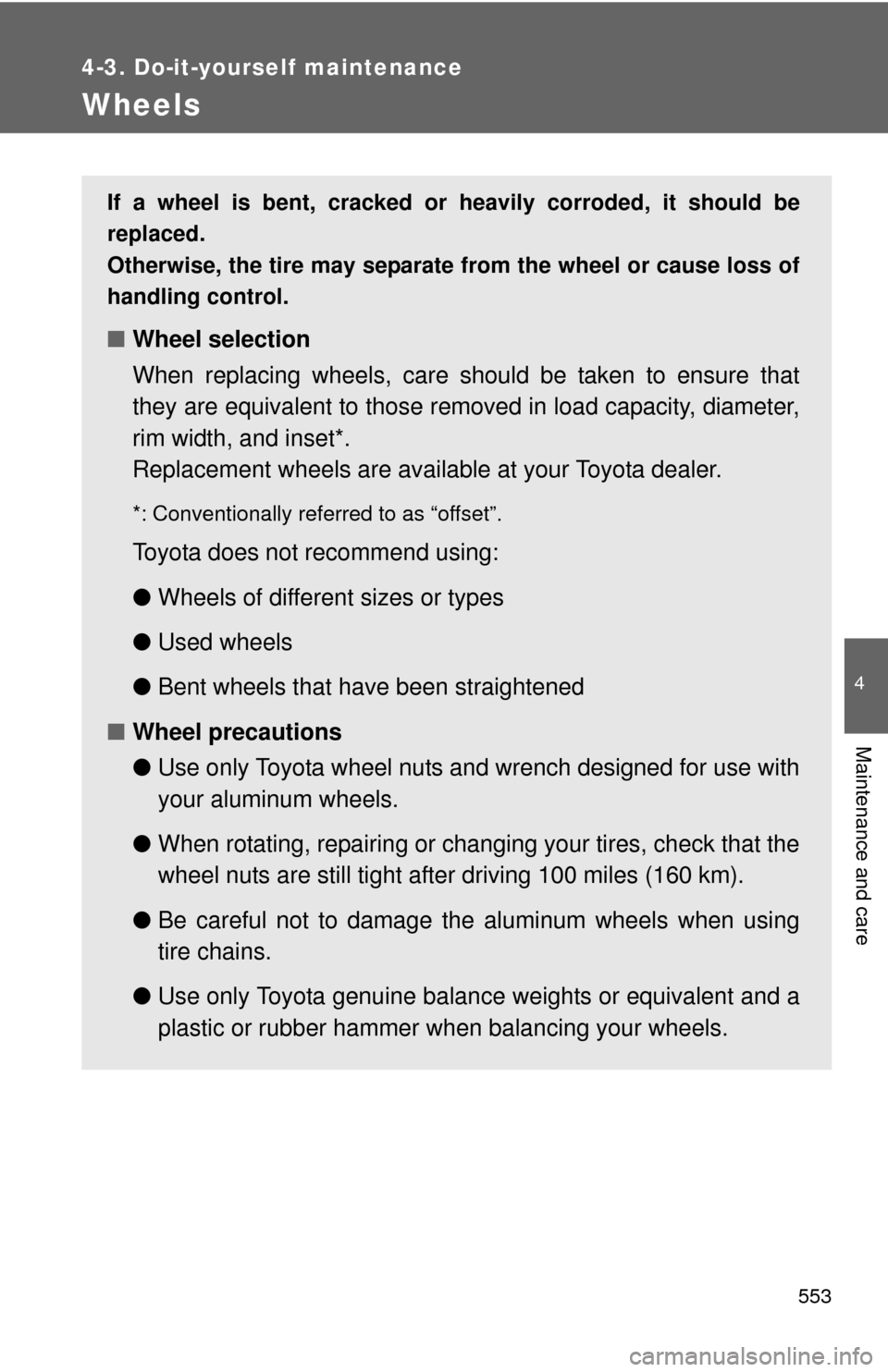 TOYOTA TUNDRA 2010 2.G Owners Manual 553
4-3. Do-it-yourself maintenance
4
Maintenance and care
Wheels
If a wheel is bent, cracked or heavily corroded, it should be
replaced.
Otherwise, the tire may separate from the wheel or cause loss TOYOTA TUNDRA 2010 2.G Owners Manual 553
4-3. Do-it-yourself maintenance
4
Maintenance and care
Wheels
If a wheel is bent, cracked or heavily corroded, it should be
replaced.
Otherwise, the tire may separate from the wheel or cause loss