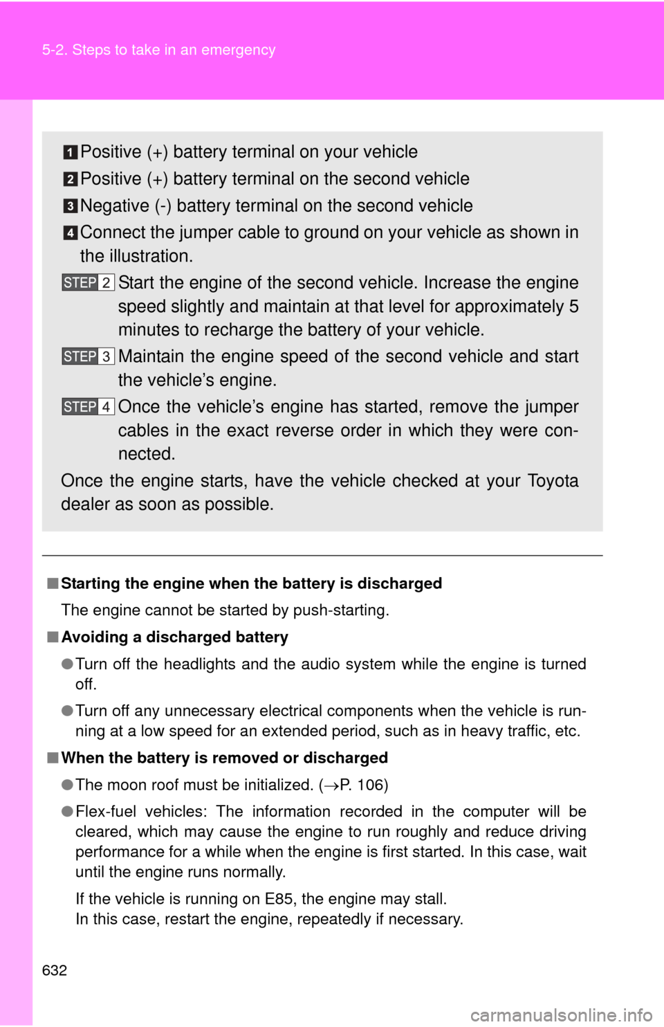 TOYOTA TUNDRA 2010 2.G Owners Manual 632 5-2. Steps to take in an emergency
■Starting the engine when  the battery is discharged
The engine cannot be started by push-starting.
■ Avoiding a discharged battery
●Turn off the headlight