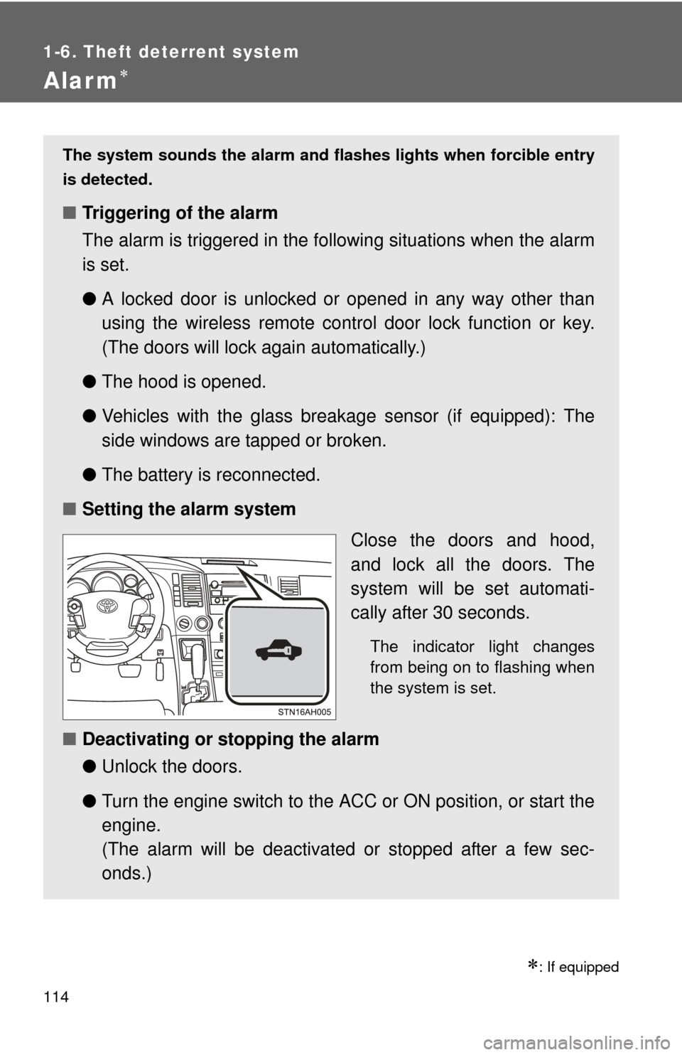 TOYOTA TUNDRA 2011 2.G Owners Manual 114
1-6. Theft deterrent system
Alarm
: If equipped
The system sounds the alarm and flashes lights when forcible entry
is detected.
■ Triggering of the alarm
The alarm is triggered in the fo l