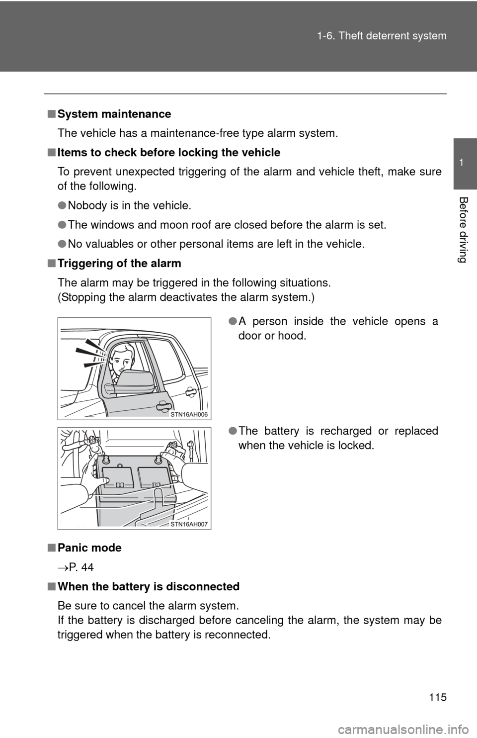 TOYOTA TUNDRA 2011 2.G Owners Manual 115
1-6. Theft deterrent system
1
Before driving
■
System maintenance
The vehicle has a maintenance-free type alarm system.
■ Items to check before locking the vehicle
To prevent unexpected trigge