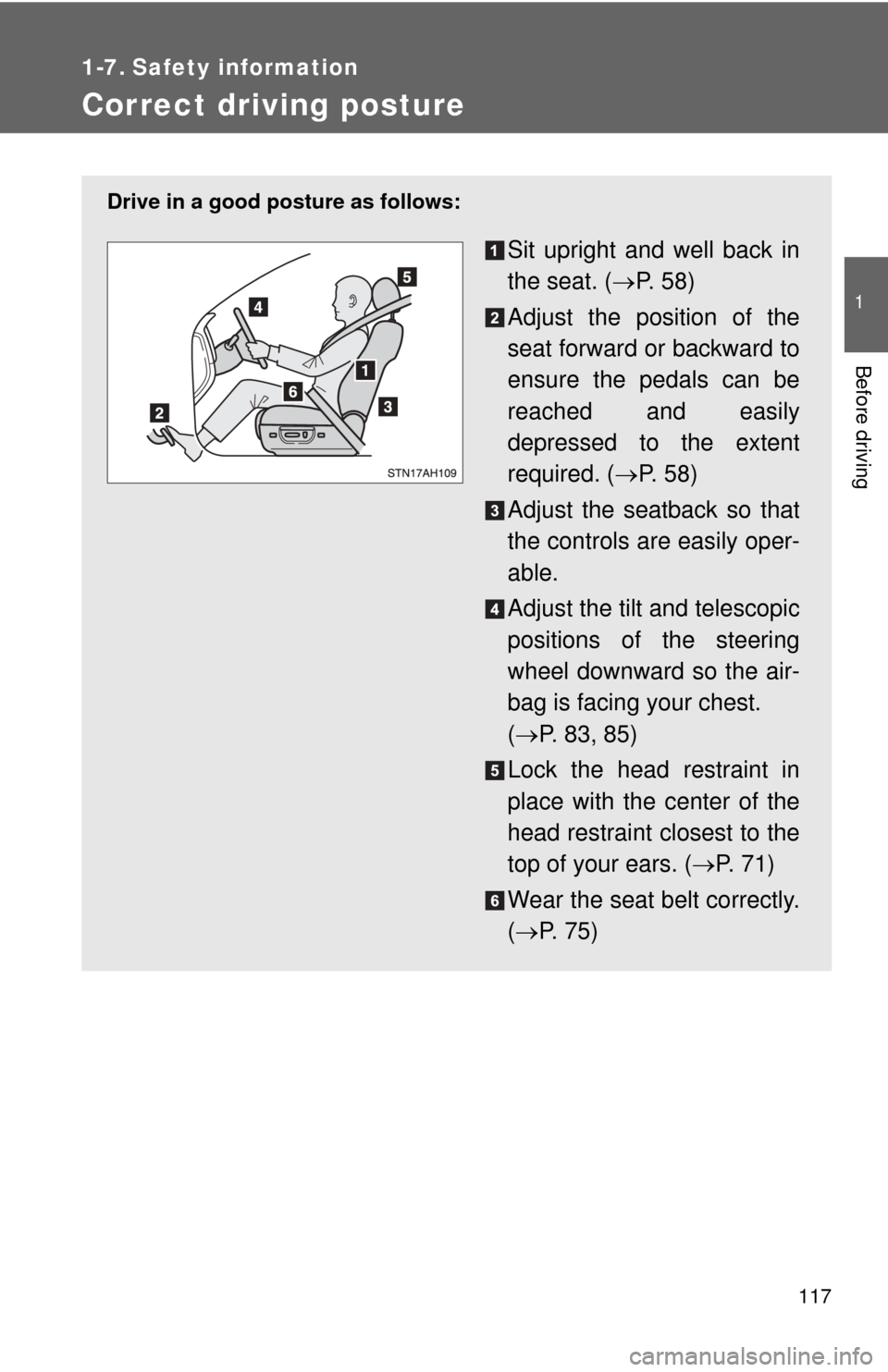 TOYOTA TUNDRA 2011 2.G Owners Manual 117
1
Before driving
1-7. Safety information
Correct driving posture
Drive in a good posture as follows:
Sit upright and well back in
the seat. (P.  5 8 )
Adjust the position of the
seat forward or
