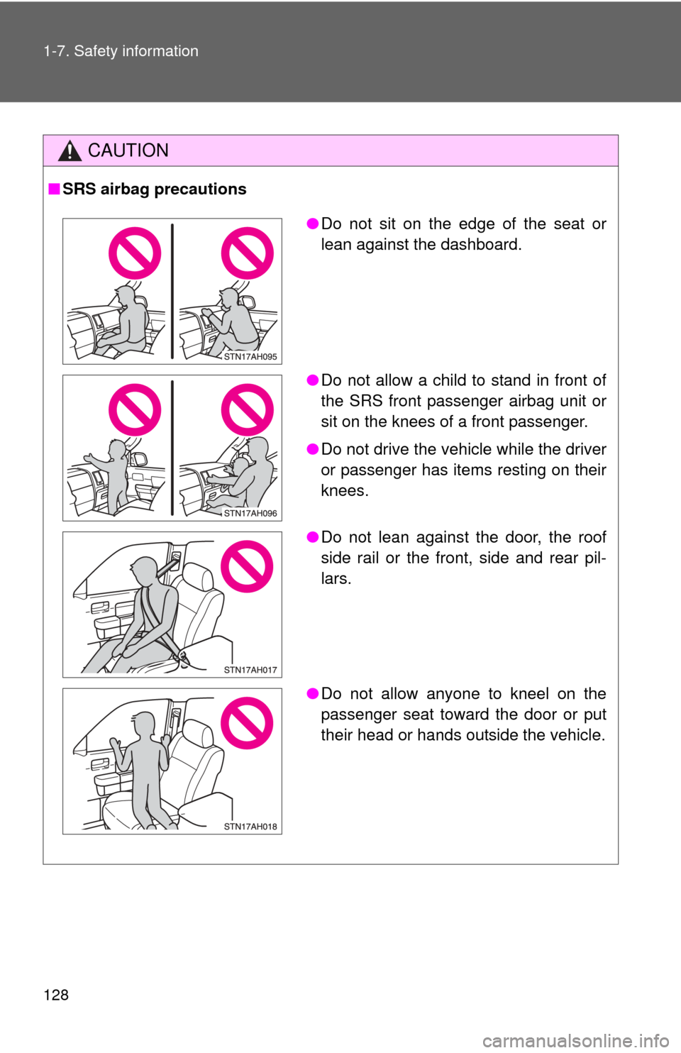 TOYOTA TUNDRA 2011 2.G Owners Manual 128 1-7. Safety information
CAUTION
■SRS airbag precautions
●Do not sit on the edge of the seat or
lean against the dashboard.
● Do not allow a child to stand in front of
the SRS front passenger