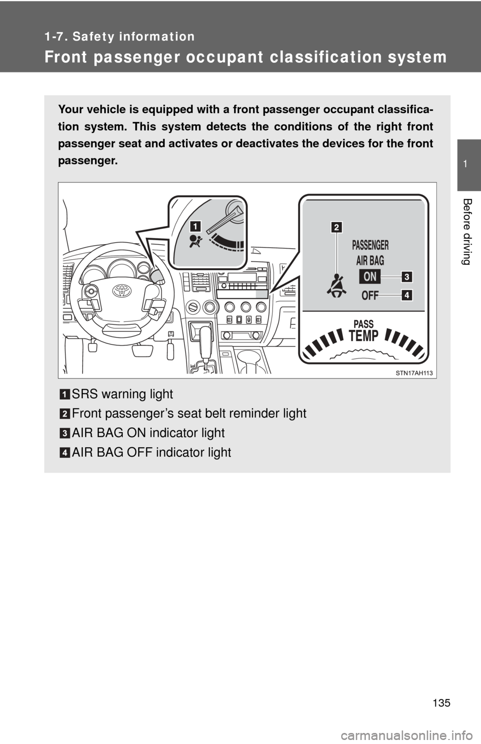 TOYOTA TUNDRA 2011 2.G Owners Manual 135
1
1-7. Safety information
Before driving
Front passenger occupant classification system
Your vehicle is equipped with a front passenger occupant classifica-
tion system. This system detects the co