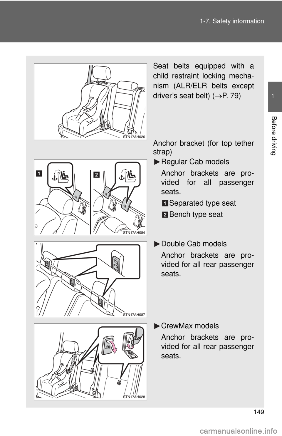 TOYOTA TUNDRA 2011 2.G Owners Manual 149
1-7. Safety information
1
Before driving
Seat belts equipped with a
child restraint locking mecha-
nism (ALR/ELR belts except
driver’s seat belt) (
P. 79)
Anchor bracket (for top tether
strap