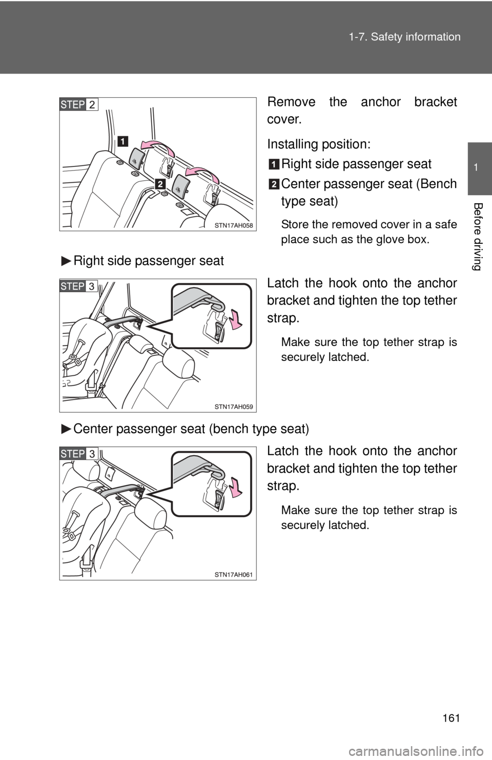 TOYOTA TUNDRA 2011 2.G Owners Manual 161
1-7. Safety information
1
Before driving
Remove the anchor bracket
cover.
Installing position:
Right side passenger seat
Center passenger seat (Bench
type seat)
Store the removed cover in a safe
p