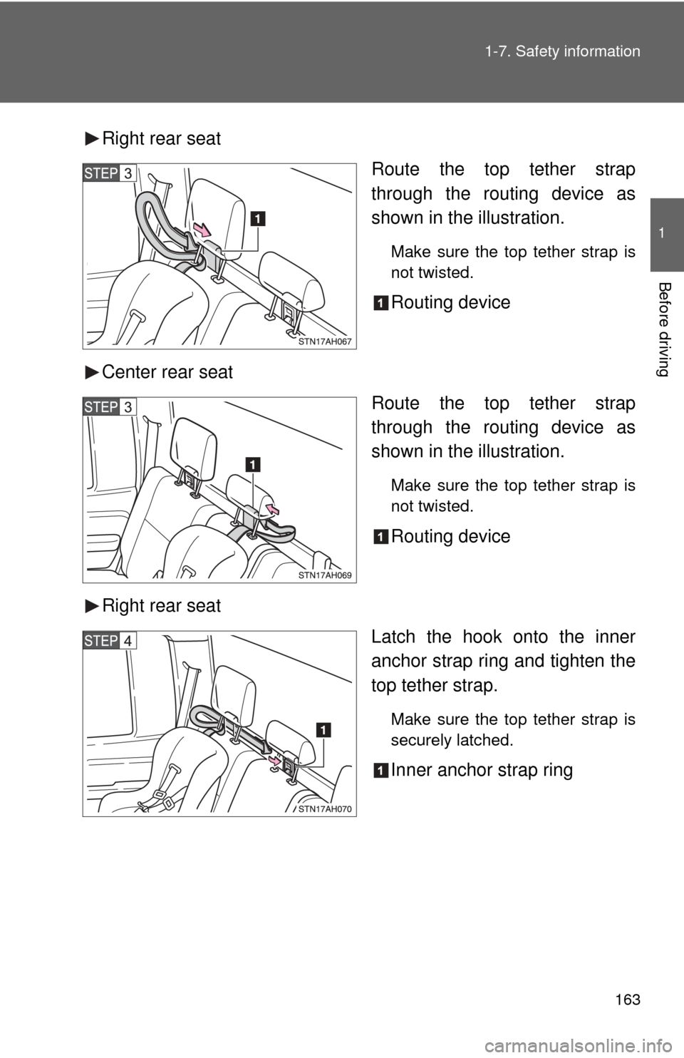 TOYOTA TUNDRA 2011 2.G Owners Manual 163
1-7. Safety information
1
Before driving
Right rear seat
Route the top tether strap
through the routing device as
shown in the illustration.
Make sure the top tether strap is
not twisted.
Routing 