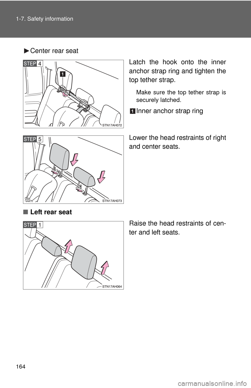 TOYOTA TUNDRA 2011 2.G Owners Manual 164 1-7. Safety information
Center rear seatLatch the hook onto the inner
anchor strap ring and tighten the
top tether strap.
Make sure the top tether strap is
securely latched.
Inner anchor strap rin
